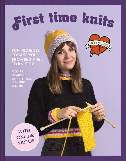 First Time Knits : Fun Projects to Take You from Beginner to